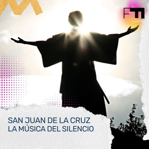 San Juan de la Cruz. La música del silencio